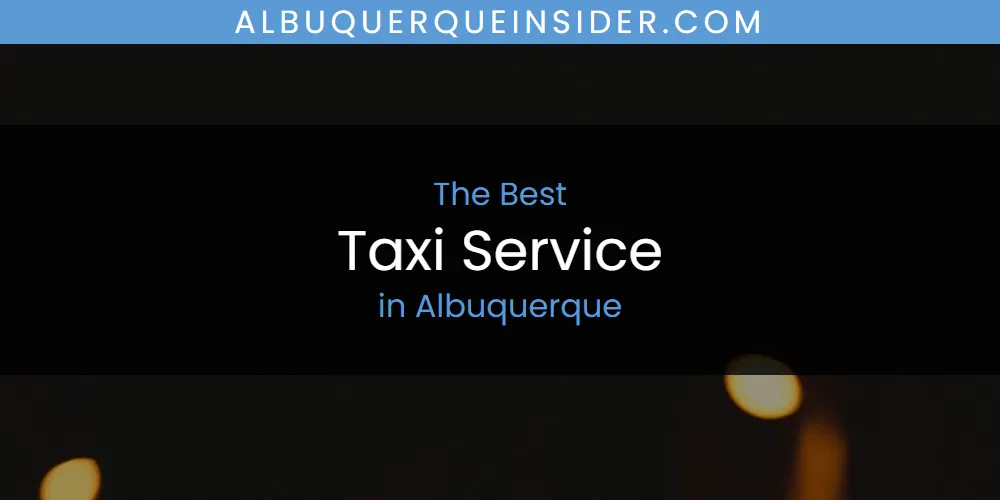 2026 Guide to Best Taxi Service in Albuquerque