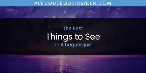The Top-Rated Things to See in Albuquerque