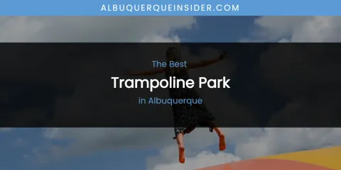 The Absolute Best Trampoline Park in Albuquerque
