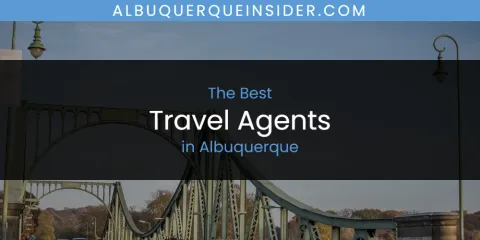 Best Travel Agents in Albuquerque: Complete Guide