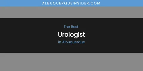 The Absolute Best Urologist in Albuquerque