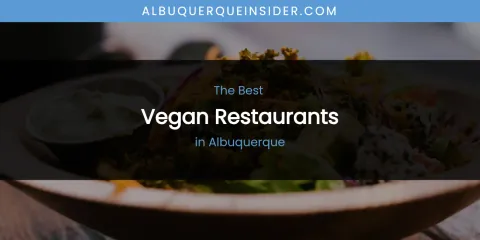 The Absolute Best Vegan Restaurants in Albuquerque