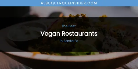 Santa Fe's Best Vegan Restaurants