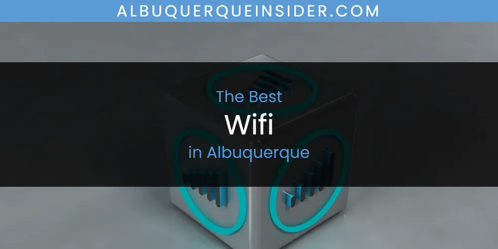 The Top-Rated Wifi in Albuquerque for 2026