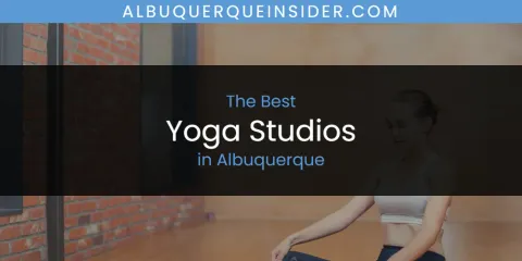 The Top-Rated Yoga Studios in Albuquerque